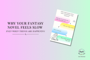 Why Your Fantasy Novel Feels Slow Even When Things Are Happening