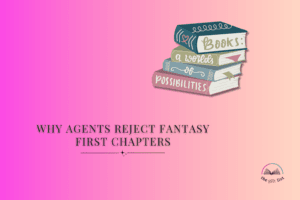 Why Agents Reject Fantasy First Chapters