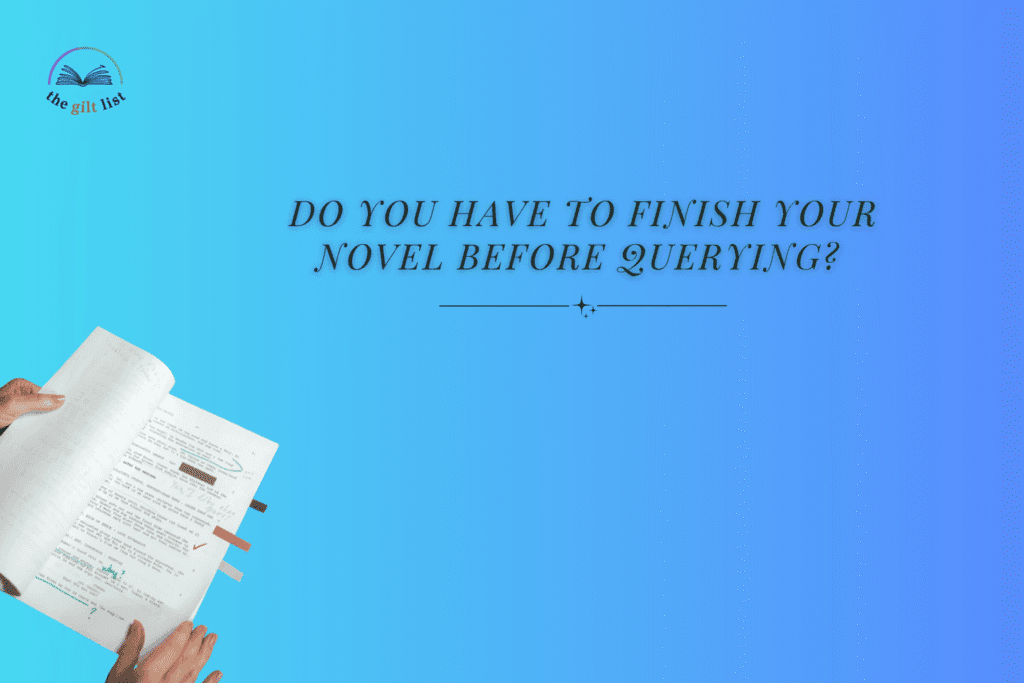 Do You Have to Finish Your Novel Before Querying? The Honest Answer